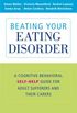 Beating Your Eating Disorder: A Cognitive-Behavioral Self-Help Guide for Adult Sufferers and Their Carers