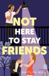 Not Here to Stay Friends