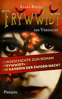 Trywwidt  Der Verdacht: Ein Prequel zum Roman "Trywwidt  Die Kaiserin der ewigen Nacht" (German Edition)