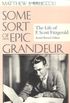 Some Sort of Epic Grandeur: The Life of F. Scott Fitzgerald (Rev)