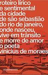 Roteiro lrico e sentimental da cidade de So Sebastio do Rio de Janeiro, onde nasceu, vive em trnsito e morre de amor o poeta Vinicius de Moraes