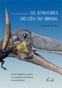Pterossauros - Os Senhores do Cu do Brasil