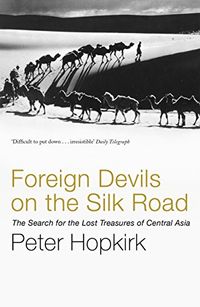 Foreign Devils on the Silk Road: The Search for the Lost Treasures of Central Asia (English Edition)