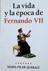 La vida y l poca de Fernando VII