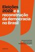 Eleies 2022 e a Reconstruo da Democracia no Brasil