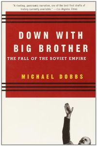 Down with Big Brother: The Fall of the Soviet Empire (English Edition)