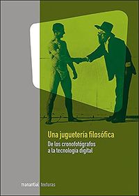 Una juguetera filosfica: Cine, cronofotografa y arte digital (Spanish Edition)