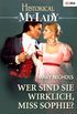 Wer sind Sie wirklich, Miss Sophie? (Historical MyLady 302) (German Edition)