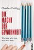 Die Macht der Gewohnheit: Warum wir tun, was wir tun (German Edition)