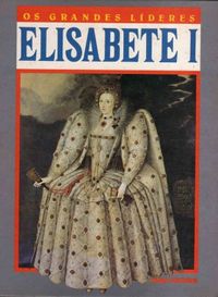 Os grandes líderes: Elisabete I