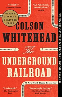 The Underground Railroad (Pulitzer Prize Winner) (National Book Award Winner) (Oprah