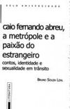 Caio Fernando Abreu - A Metrpole e a Paixo do Estrangeiro