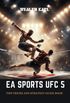 EA Sports UFC 5: Tips Tricks and Strategy Guide Book