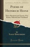 Poems of Heinrich Heine: Three Hundred and Twenty-Five Poems, Selected and Translated (Classic Reprint)