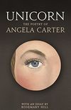 Unicorn: The poetry of Angela Carter (English Edition)