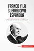Franco y la guerra civil espaola: La historia del momento ms oscuro de Espaa (Spanish Edition)