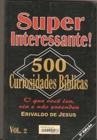 SUPERINTERESSANTE!: 500 CURIOSIDADES BBLICAS VOL. 2