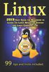 Linux: 2019 Easy Guide for Beginners to Learn the Linux Operating System and Linux Command Line. 99 tips and tricks included