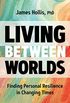 Living Between Worlds: Finding Personal Resilience in Changing Times (English Edition)