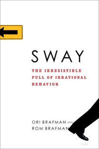Sway: The Irresistible Pull of Irrational Behavior (English Edition)