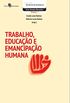 Trabalho, Educao e Emancipao Humana - Volume 7. Coleo Escritos Acadmicos