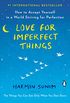 Love for Imperfect Things: How to Accept Yourself in a World Striving for Perfection (English Edition)