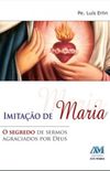 Imitacao De Maria - O Segredo De Sermos Agraciados Por Deus