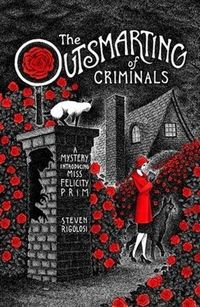 The Outsmarting of Criminals: A Mystery Introducing Miss Felicity Prim