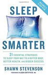 Sleep Smarter: 21 Essential Strategies to Sleep Your Way to A Better Body, Better Health, and Bigger Success