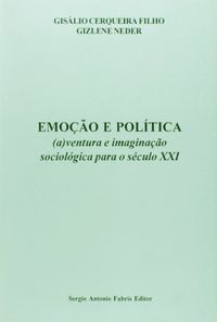 Emocao E Politica - (A) Ventura E Imaginacao Sociologica Para O Seculo