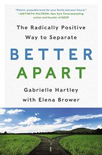 Better Apart: The Radically Positive Way to Separate (English Edition)