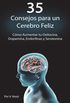 35 Consejos Para Un Cerebro Feliz: Cómo Aumentar Tu Oxitocina, Dopamina, Endorfinas y Serotonina (Spanish Book Version, Libro En Español)