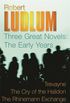 Robert Ludlum: Three Great Novels: The Early Years: Trevayne, The Cry of the Halidon, The Rhine Mann Exchange