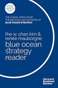The W. Chan Kim and Rene Mauborgne Blue Ocean Strategy Reader: The iconic articles by bestselling authors W. Chan Kim and Rene Mauborgne (English Edition)