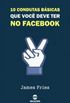 10 Condutas bsicas que voc deve ter no Facebook