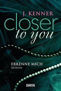 Closer to you (3): Erkenne mich: Roman (German Edition)