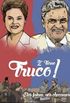 Truco - 2 turno!: O que Acio Neves e Dilma Rousseff disseram - e esconderam - na campanha de TV