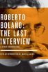 Roberto Bolaño: The Last Interview