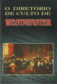 O Diretrio de Culto de Westminster