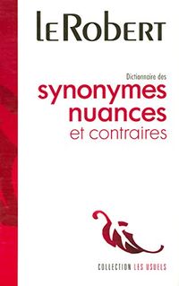 Le Robert Dictionnaire des Synonymes Nuances et Contraires: Version Reliee - Flexi-bound Library Version