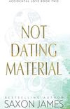 Not Dating Material (Accidental Love Book 2)