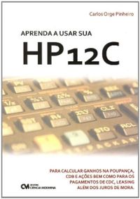 Aprenda A Usar Sua Hp12C - Para Calcular Ganhos Na Poupanca, Cdb, Acoe