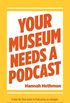 Your Museum Needs a Podcast