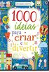 1001 Ideias Para Criar e Se Divertir