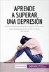 Aprende a superar una depresin: Las claves para ver la luz al final del tnel (Salud y bienestar) (Spanish Edition)