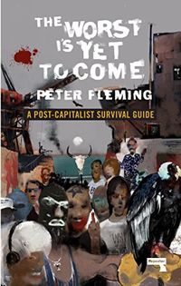 The Worst Is Yet to Come: A Post-Capitalist Survival Guide (English Edition)