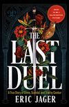 The Last Duel: A True Story of Crime, Scandal, and Trial by Combat in Medieval France (English Edition)