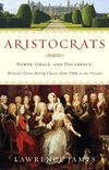 Aristocrats: Power, Grace, and Decadence: Britain