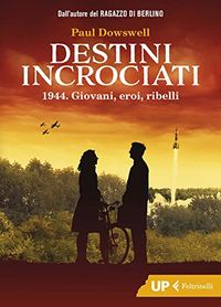 Destini incrociati: 1944. Giovani, eroi, ribelli (Italian Edition)