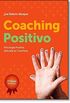 Coaching Positivo. Psicologia Positiva Aplicada ao Coaching